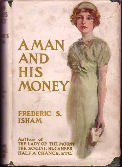 Item #10142 A Man and His Money. Frederic S. ISHAM