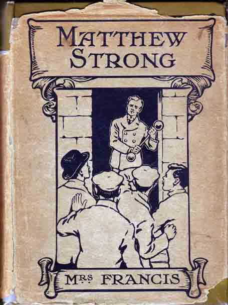 Item #10257 Matthew Strong. The Story of a Man With a Purpose. FRANCIS Mrs.