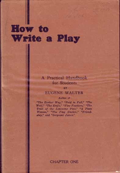 Item #10977 How To Write A Play, A Practical Handbook for Students. Eugene WALTER