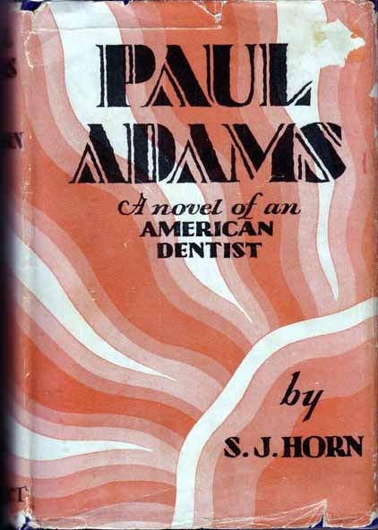 Item #11361 Paul Adams, A Novel of an American Dentist. S. J. HORN