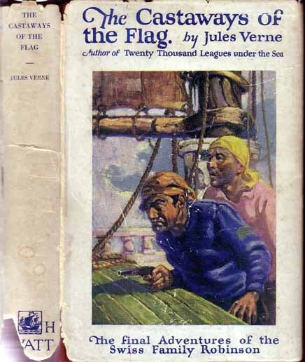 Item #11414 The Castaways of the Flag, the Final Adventures of the Swiss Family Robinson. Jules...