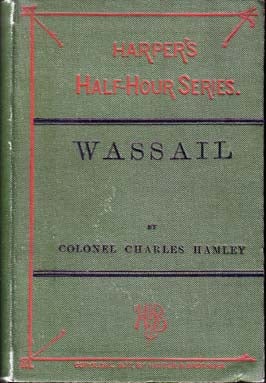 Item #11459 Wassail. Colonel Charles HAMLEY.