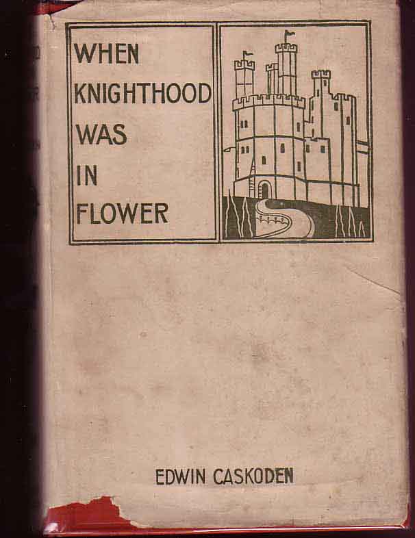 Item #11959 When Knighthood Was In Flower. Edwin CASKODEN