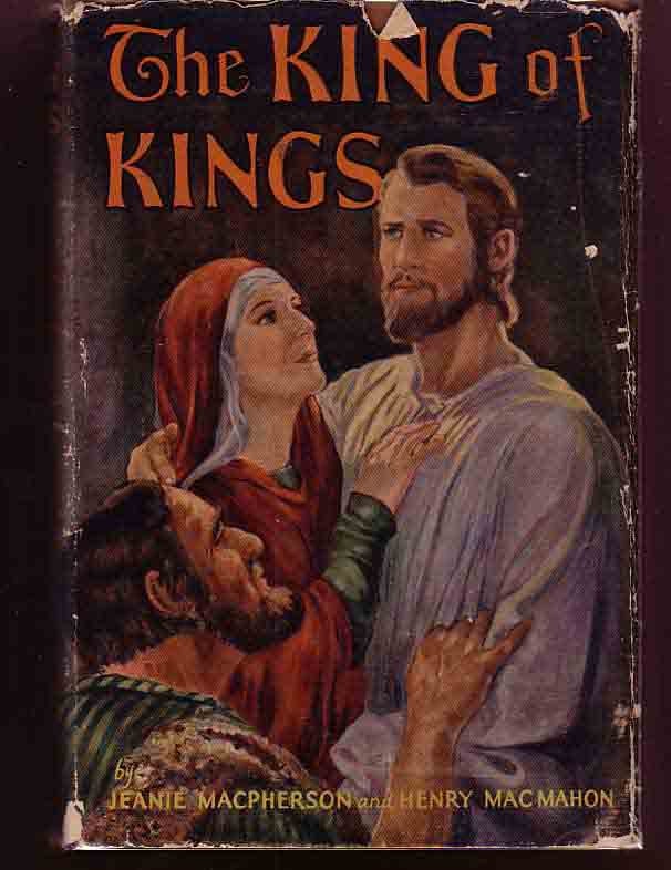Item #11963 The King of Kings. Henry MACMAHON, Jeanie Macpherson.