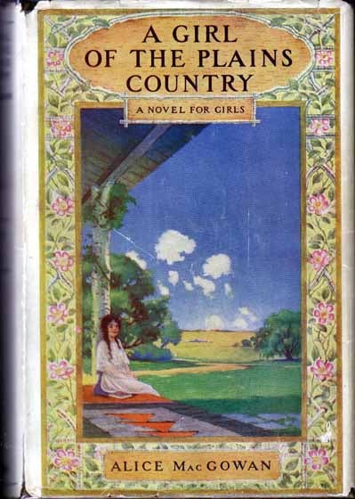 Item #12152 A Girl of the Plains Country. Alice MACGOWAN