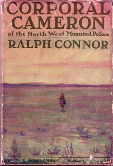 Item #12614 Corporal Cameron Of The North West Mounted Police. Ralph CONNOR