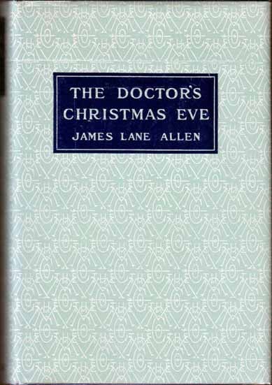 Item #13365 The Doctor's Christmas Eve. James Lane ALLEN