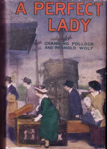 Item #13809 A Perfect Lady. Channing POLLOCK, Rennold WOLF