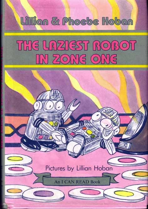 Item #14002 The Laziest Robot In Zone One. Lillian and Phoebe HOBAN.