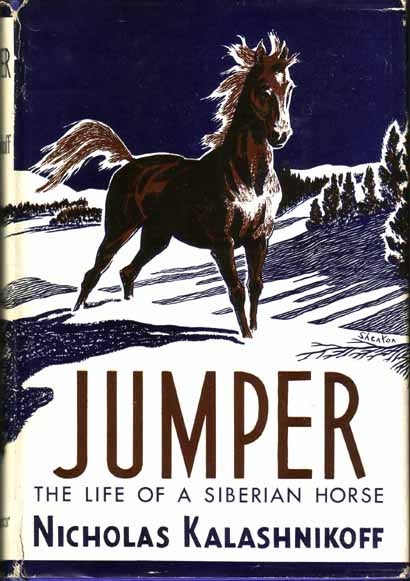 Item #14010 Jumper The Life Of A Siberian Horse. Nicholas KALASHNIKOFF.