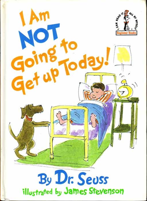 Item #14065 I Am Not Going to Get Up Today. SEUSS Dr.