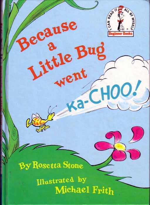 Item #14070 Because A Little Bug Went Ka-Choo. SEUSS Dr, Rosetta STONE