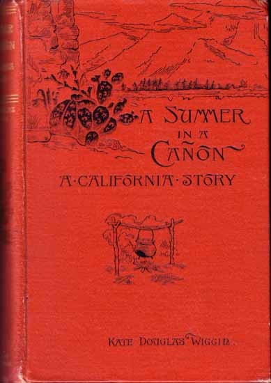 Item #14095 A Summer In A Canon; A California Story. Kate Douglas WIGGIN