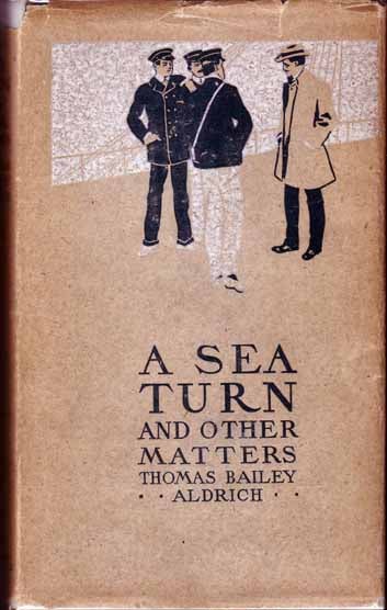 Item #14101 A Sea Turn and Other Matters. Thomas Bailey ALDRICH.