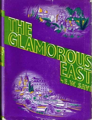 Item #14400 The Glamorous East. E. W SAVI, Ethel Winifred