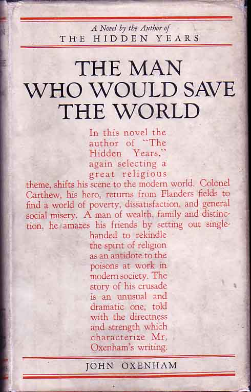 Item #14513 The Man Who Would Save the World. John OXENHAM