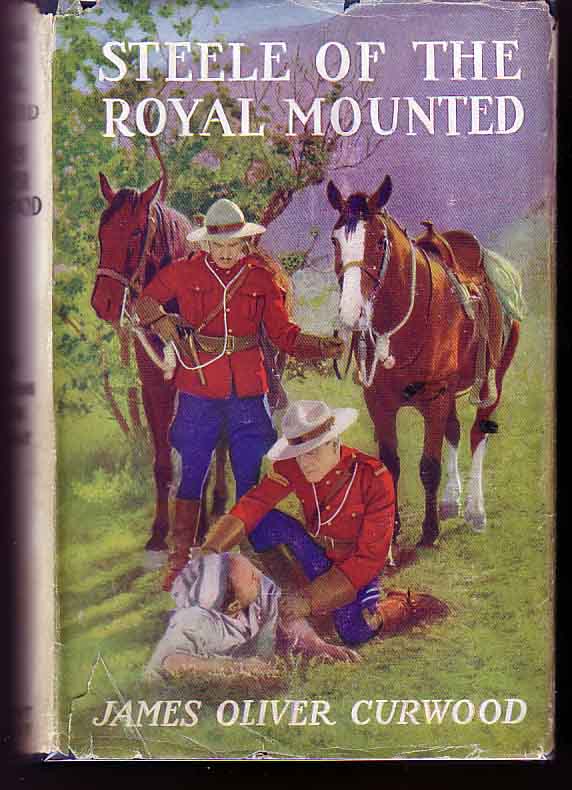 Item #14676 Steele of the Royal Mounted. James Oliver CURWOOD