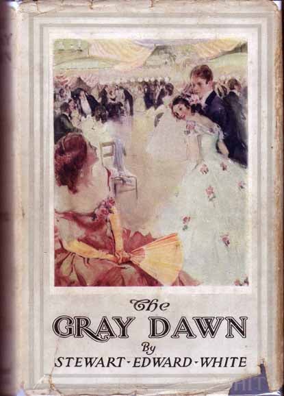 Item #14965 The Gray Dawn. Stewart Edward WHITE.