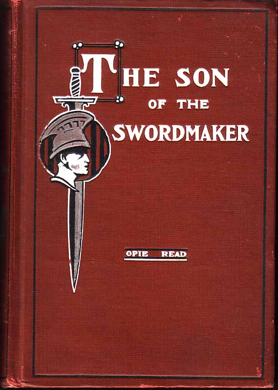 Item #15039 The Son Of The Swordmaker. Opie READ