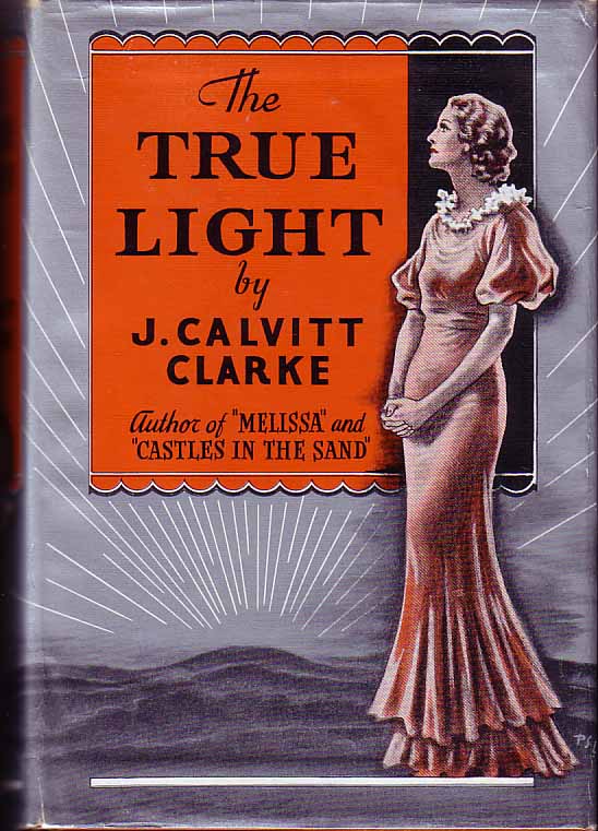 Item #15080 The True Light. J. Calvitt CLARKE.