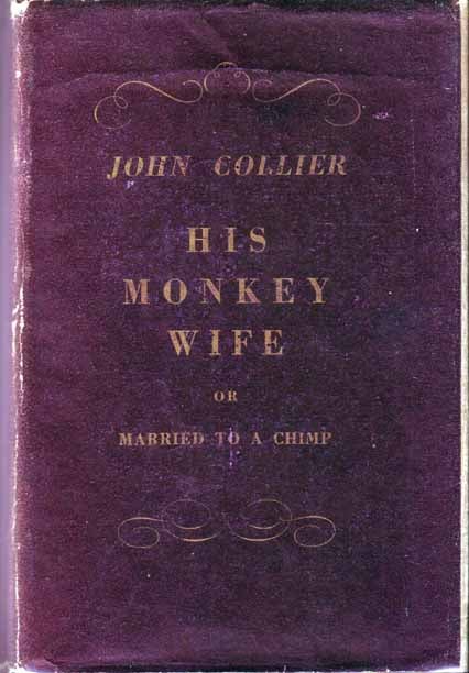 Item #15548 His Monkey Wife, or, Married to a Chimp. John COLLIER.
