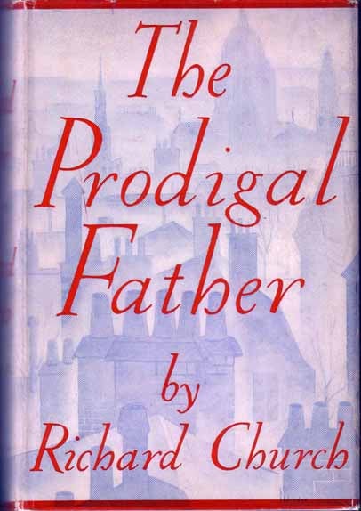 Item #15636 The Prodigal Father. Richard CHURCH.