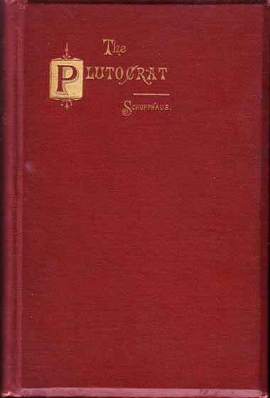 Item #15675 The Plutocrat. A Drama in Five Acts (BUSINESS FICTION). Otto Frederick SCHUPPHAUS.