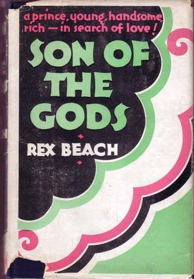 Item #15704 Son Of The Gods. Rex BEACH
