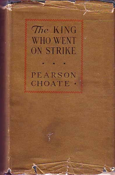 Item #16169 The King Who Went On Strike. Pearson CHOATE.