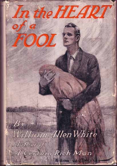 Item #16205 In the Heart of a Fool (BUSINESS FICTION). William Allen WHITE