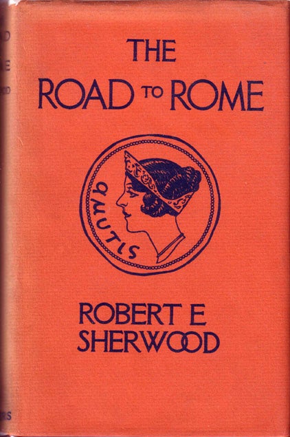 Item #16212 The Road to Rome. Robert E. SHERWOOD