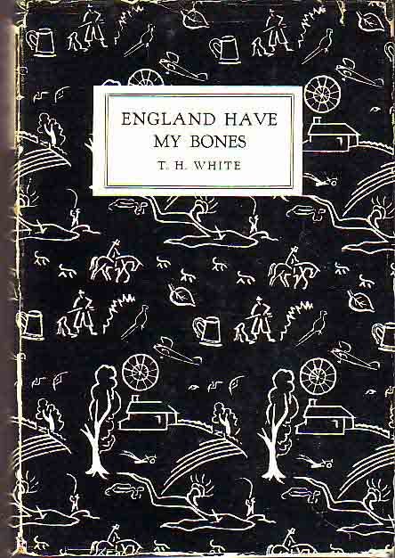 Item #16310 England Have My Bones. T. H. WHITE