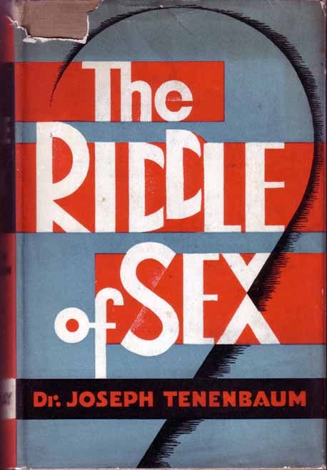 Item #16469 The Riddle of Sex, The Medical and Social Aspects of Sex, Love and Marriage. Dr Joseph TENENBAUM.