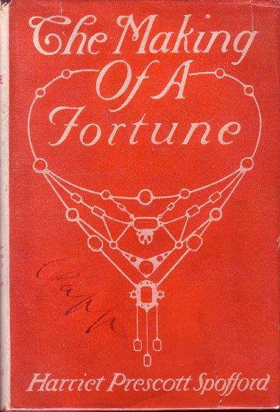 Item #16536 The Making of A Fortune (BUSINESS FICTION). Harriet Prescott SPAFFORD.