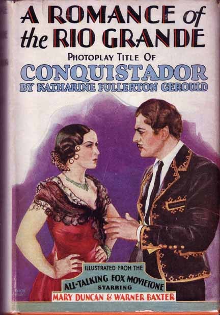 Item #16744 A Romance of the Rio Grande, photoplay title of Conquistador. Katharine Fullerton...