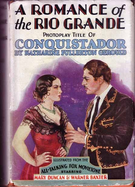 Item #16745 A Romance of the Rio Grande, photoplay title of Conquistador. Katharine Fullerton...