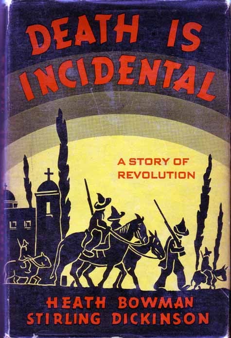 Item #16771 Death Is Incidental; A Story Of Revolution. Heath BOWMAN, Stirling Dickinson.