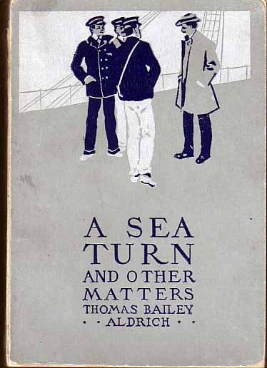 Item #17127 A Sea Turn and Other Matters. Thomas Bailey ALDRICH.