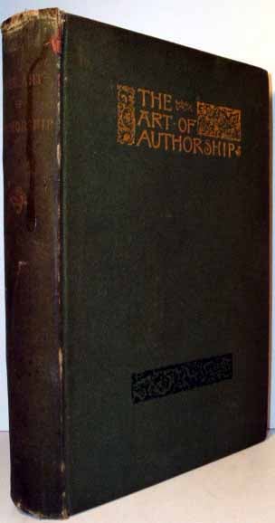 Item #17131 Art of Authorship: Literary Reminiscences, Methods of Work, and Advice to Young...