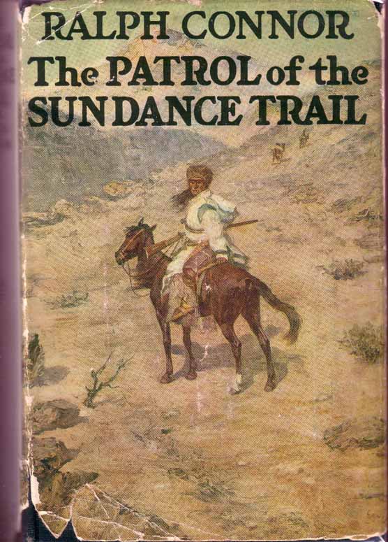 Item #17165 The Patrol of the Sun Dance [Sundance] Trail. Ralph CONNOR.