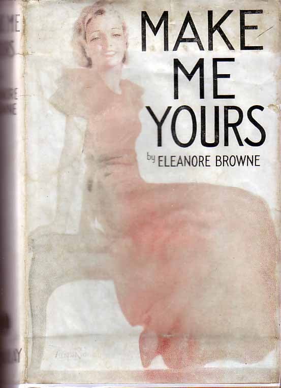 Item #17434 Make Me Yours (HOLLYWOOD FICTION). Eleanore BROWNE