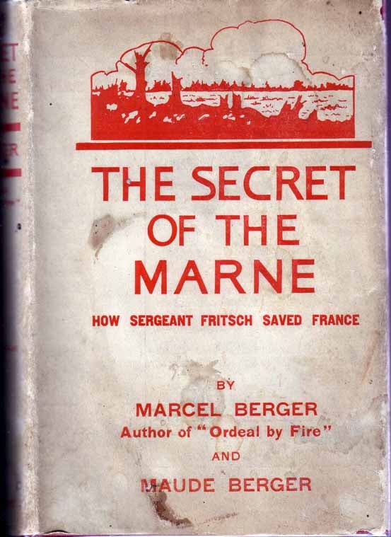Item #17561 The Secret of the Marne, How Sergeant Fritsch Saved France. Marcel BERGER, Maude Berger.
