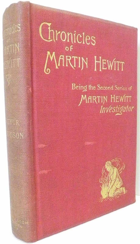 Item #17712 Chronicles of Martin Hewitt, Being the Second Series of: Martin Hewitt Investigator....