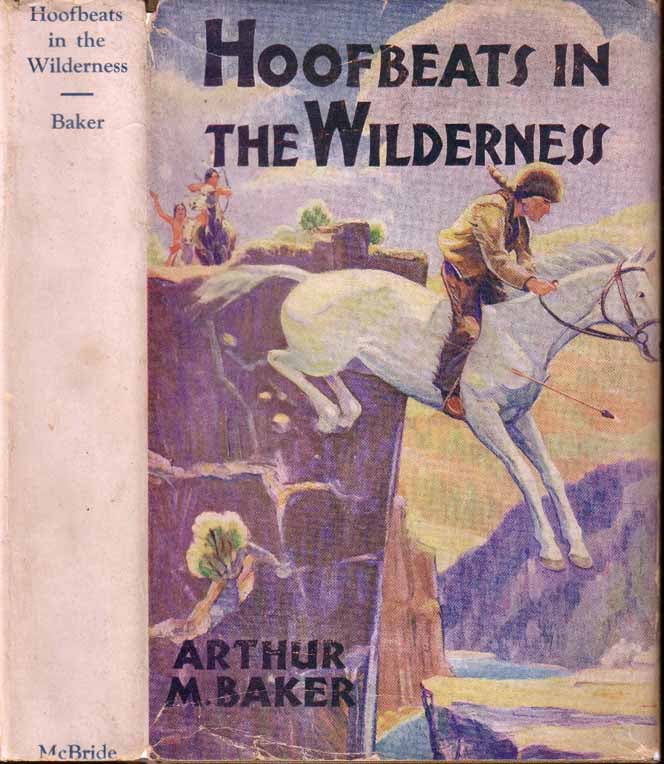 Item #17969 Hoofbeats in the Wilderness: A Tale of the Indiana Territory Before the Coming of Permanent Settlers. Arthur M. BAKER.
