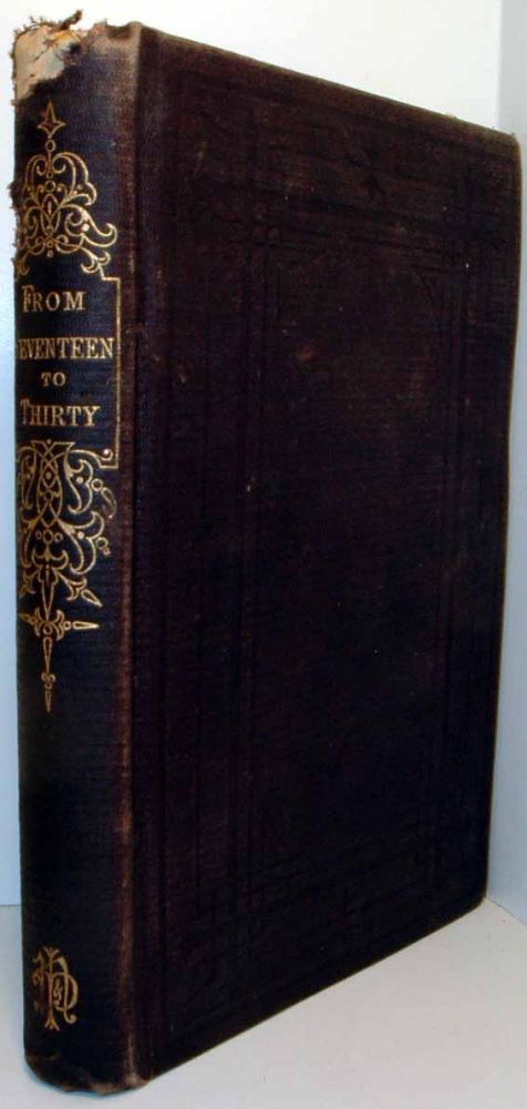 Item #18189 From Seventeen To Thirty: The Town Life Of A Youth From The Country Its Trials, Temptations, And Advantages – Lessons from the History of Joseph. T. BINNEY.