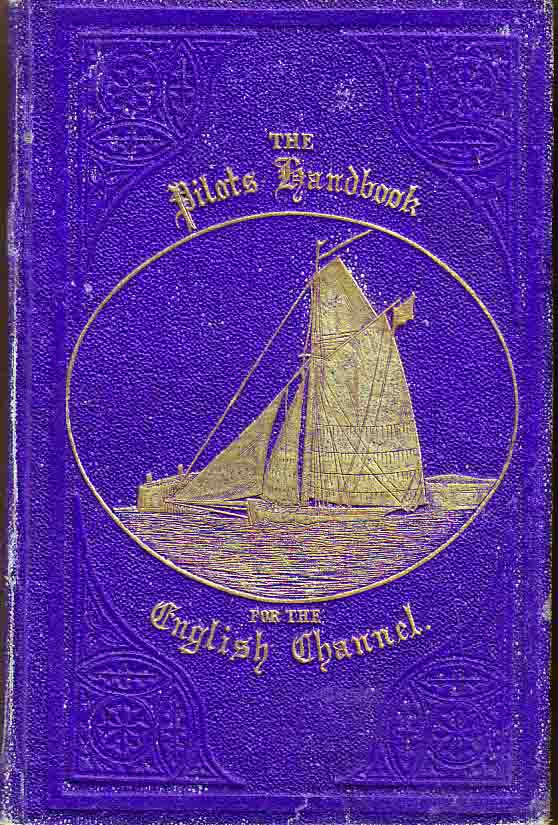 Item #18300 The Pilot's Handbook for the English Channel; Containing Precise Instructions for...