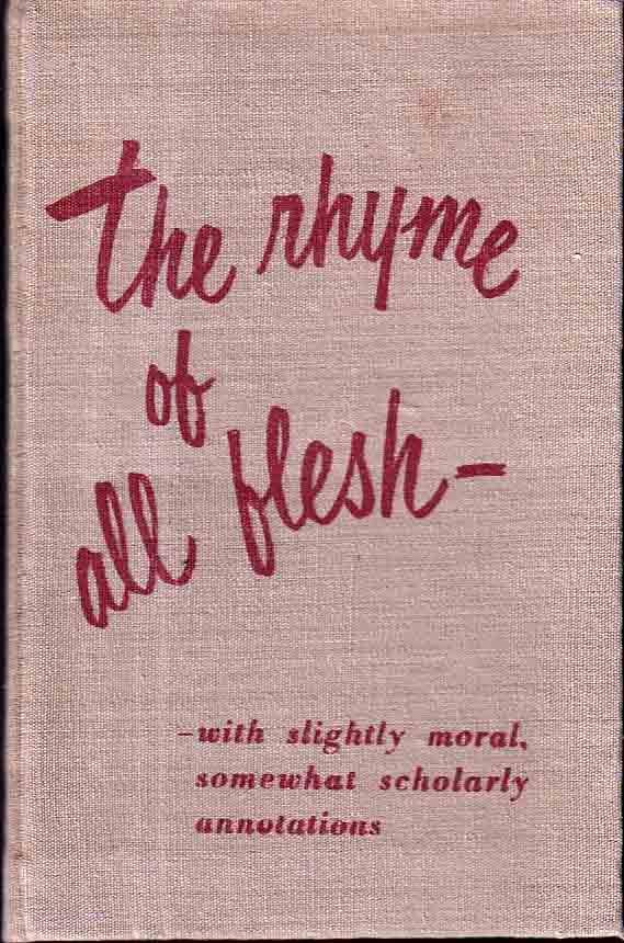 Item #18313 The Rhyme of all Flesh – with slightly moral, somewhat scholarly annotations. Don...