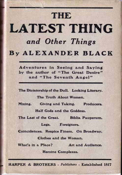 Item #18360 The Latest Thing and Other Things. Alexander BLACK.