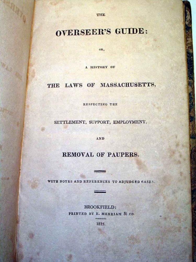 Item #18412 The Overseer's Guide: Or, A History of the Laws of Massachusetts, Respecting the...