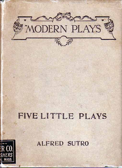 Item #18587 Five Little Plays. Alfred SUTRO, Eben Francis Thompson.